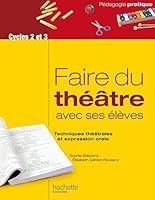 Faire du théâtre avec ses élèves - Techniques théâtrales et expression orale 2014005397 Book Cover