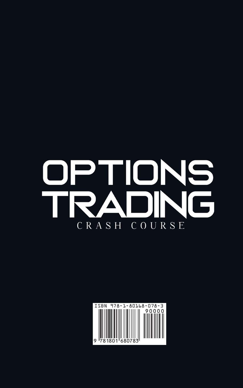 Options Trading Crash Course: A Complete Beginner's Guide To Trade Options. All You Need To Know About Swing And Day Trading, Technical Analysis, Passive Income, And Tips To Become A Pro Trader