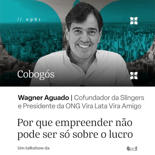 Wagner Aguado: por que empreender n&atilde;o pode ser s&oacute; sobre o lucro