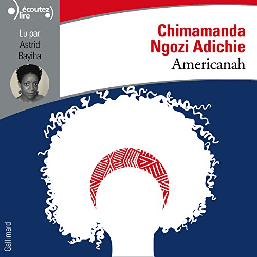 Americanah French Version Audio Download Amazon Co Uk Chimamanda Ngozi Adichie Astrid Bayiha Gallimard Audible Audiobooks