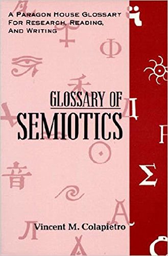 Glossary of Semiotics (Paragon House Glossary for Research, Reading, and Writing)