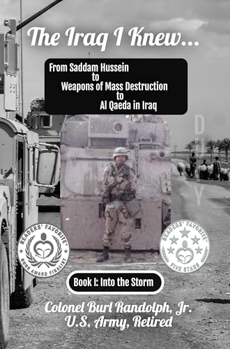 The Iraq I Knew: From Saddam Hussein to Weapons of Mass Destruction (WMD) to Al Qaeda in Iraq (AQI): Book I: Into the Storm