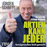 Aktien kann jeder: Vermögensaufbau leicht gemacht!