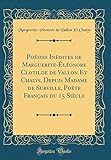  Poésies Inédites de Marguerite-Éléonore Clotilde de Vallon Et Chalys, Depuis Madame de Surville, Poëte Français du 15 Siècle (Classic Reprint)