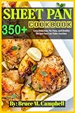 Sheet Pan Cookbook: 350+ Delicious,Healthy Recipes You Can Make At Any Time.