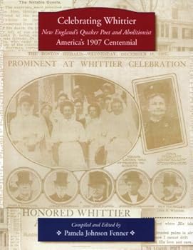 Celebrating Whittier, New England's Quaker Poet and Abolitionist: America's 1907 Centennial