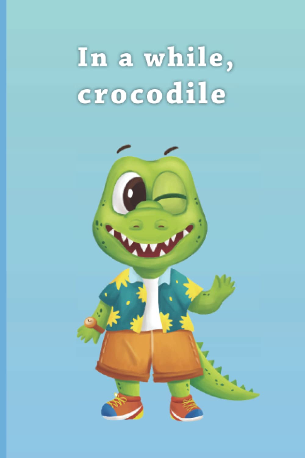 In a While Crocodile Winking Notebook: A funny gift for kids, teachers, animal lovers, alligator or reptile fans.