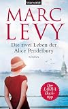 Die zwei Leben der Alice Pendelbury: Roman - Marc Levy Übersetzer: Eliane Hagedorn, Bettina Runge 