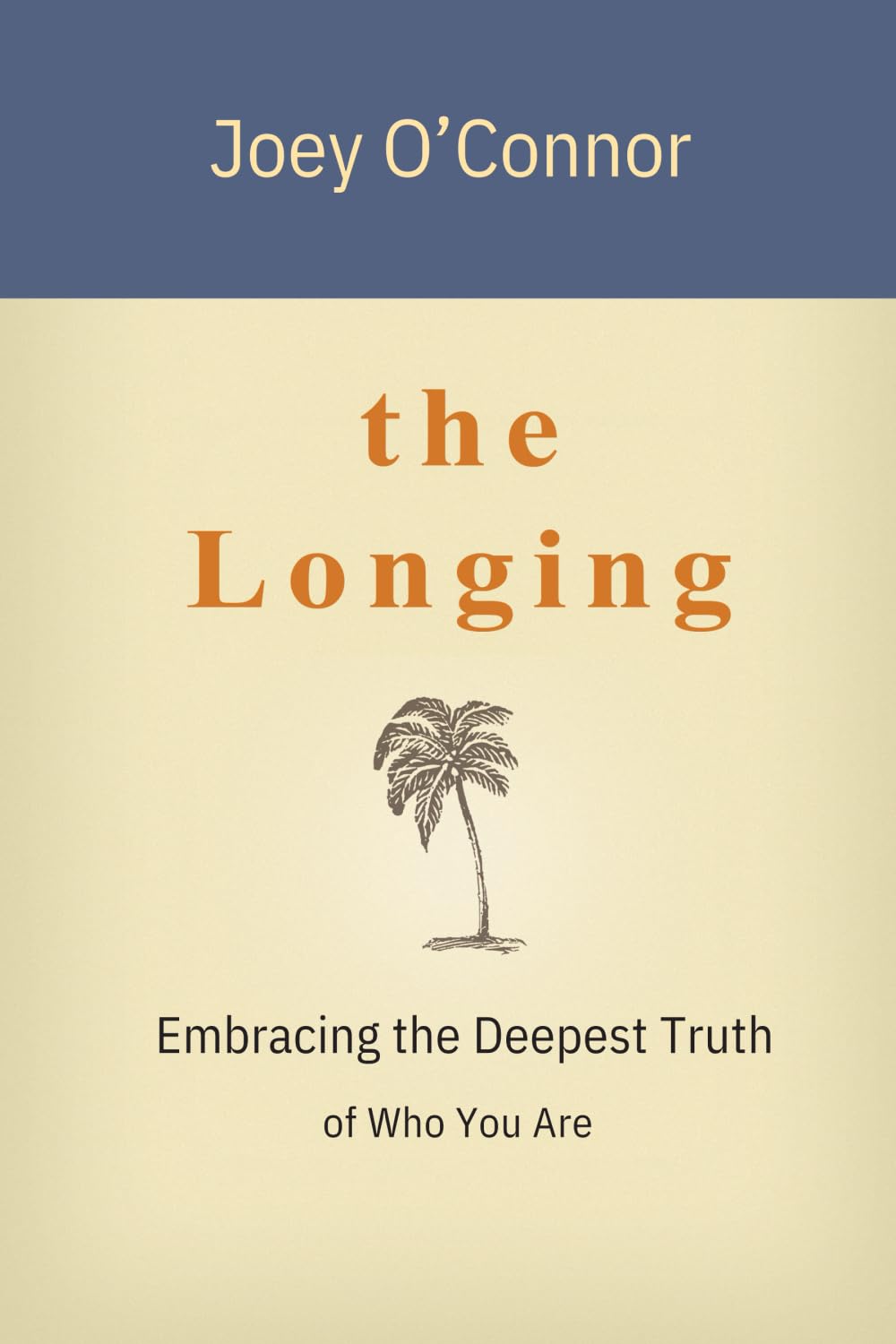 The Longing: Embracing the Deepest Truth of Who You Are