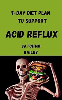 7-Day Diet Plan for Acid Reflux with Desserts and Snacks: A detailed explanation of acid reflux and causes