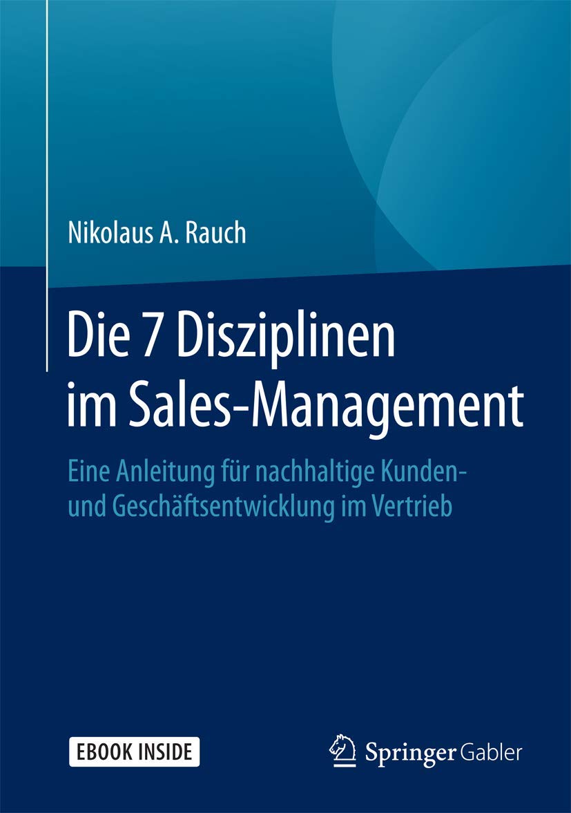 Die 7 Disziplinen im Sales-Management: Eine Anleitung für nachhaltige Kunden- und Geschäftsentwicklung im Vertrieb