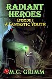 Radiant Heroes - Episode I: A Fantastic Youth