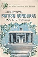 A bibliography of British Honduras, 1900-1970, (Latin American Studies Center. Michigan State University. Research report, no. 7) B0006C1Z88 Book Cover