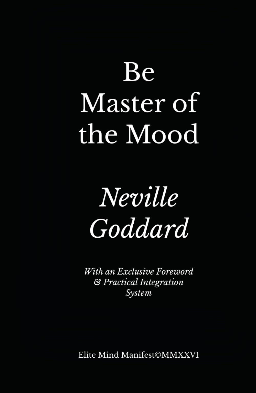 Be Master of the Mood: Elite Mind Manifest™ Edition With an Exclusive Foreword & Practical Integration System