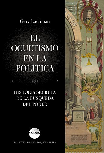 El ocultismo en la política: Historia secreta de la búsqueda del poder (Ocultura) El ocultismo en la política: Historia secreta de la búsqueda del poder (Ocultura)