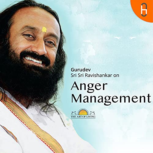 Gurudev Sri Sri Ravi Shankar on Anger Management : Art of Living ...