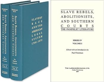 Slave Rebels, Abolitionists, and Southern Courts: The Pamphlet Literature (Slavery, Race and the American Legal System, 1700-1872)