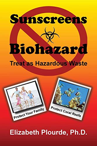 Sunscreens - Biohazard: Treat as Hazardous Wastes (Breaking Away from the Mass Consciousness)