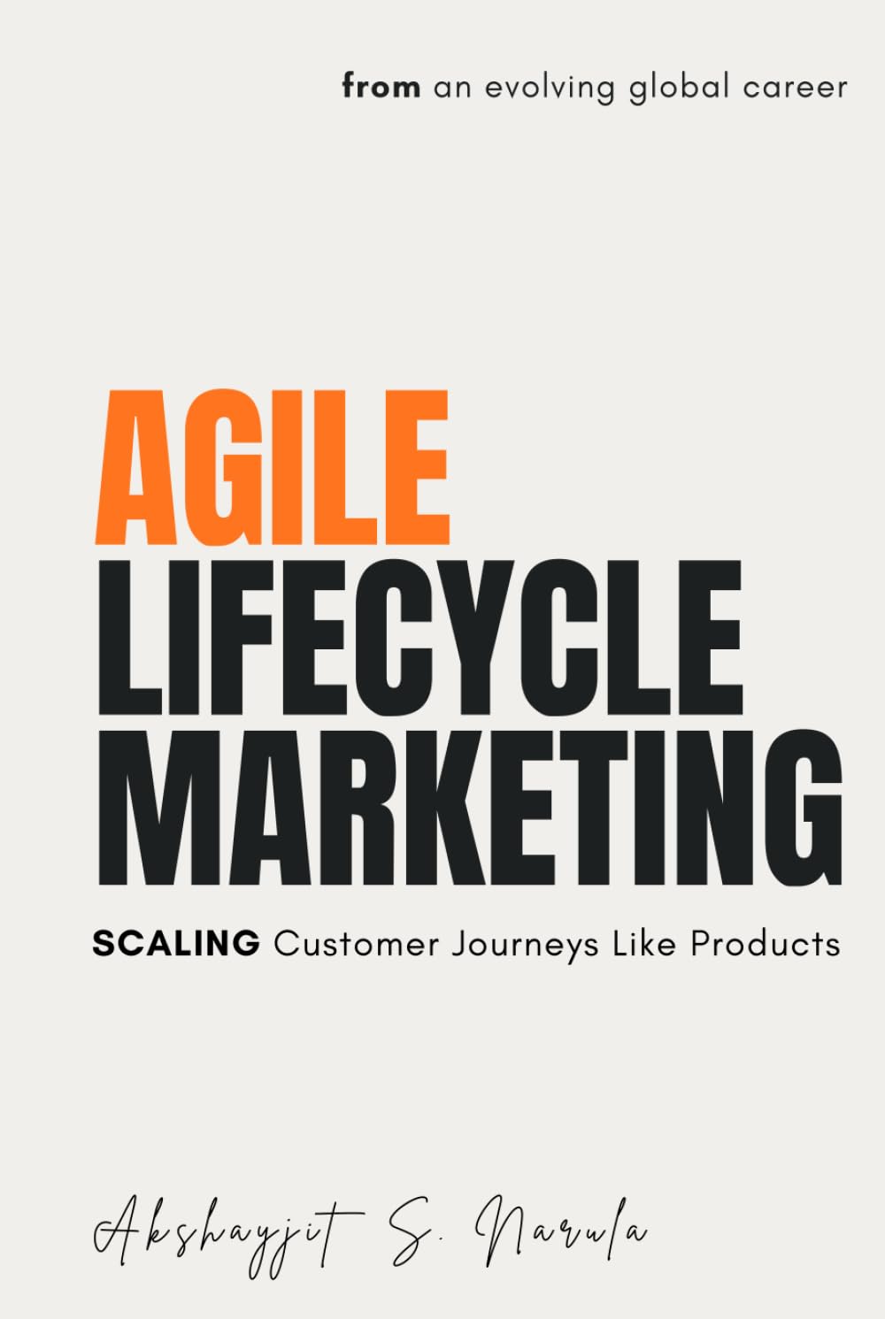 Agile Lifecycle Marketing: Scaling Customer Journeys Like Products (Engineered for Marketers. By a Marketer: A Collection for the Modern Marketer built from the Field, Not the Classroom)