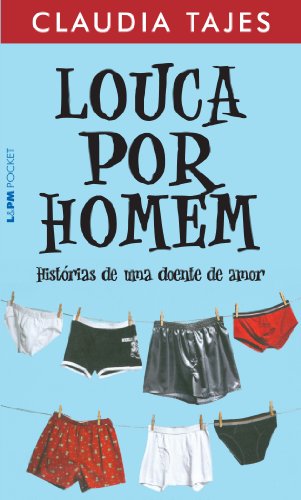 Louca por homem – histórias de uma doente de amor: