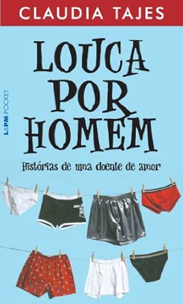 Louca por Homem - Histórias de uma Doente de Amor