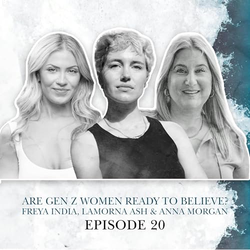 S2 E20. Are Gen Z Women Ready to Believe? Freya India, Lamorna Ash & Anna Morgan cover art