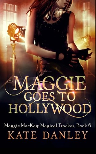 Maggie Goes to Hollywood (Maggie MacKay Magical Tracker Book 6)