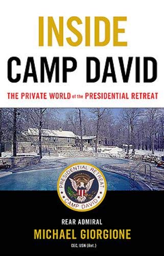 Inside Camp David: The Private World of the Presidential Retreat Inside Camp David: The Private World of the Presidential Retreat