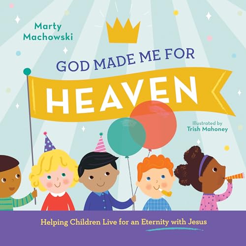 Image of God Made Me for Heaven: Helping Children Live for an Eternity with Jesus
