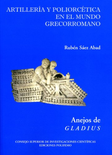 Artillería y poliorcética en el mundo grecorromano: 8 (Anejos de Gladius)