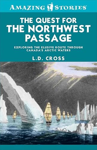 The Quest for the Northwest Passage: Exploring the elusive route through Canada's Arctic waters (Amazing Stories)