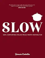 Slow: Easy, Comforting Italian Meals Worth Waiting for