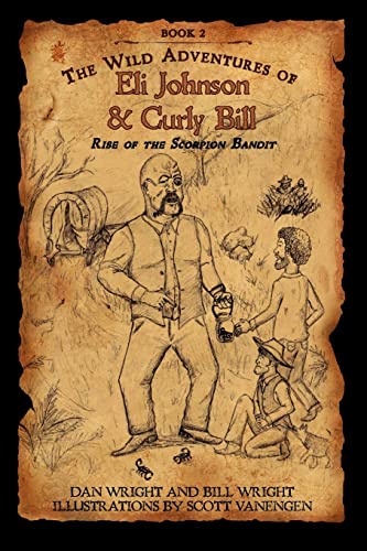 The Wild Adventures of Eli Johnson and Curly Bill: Rise of the Scorpion Bandit (Volume 2)