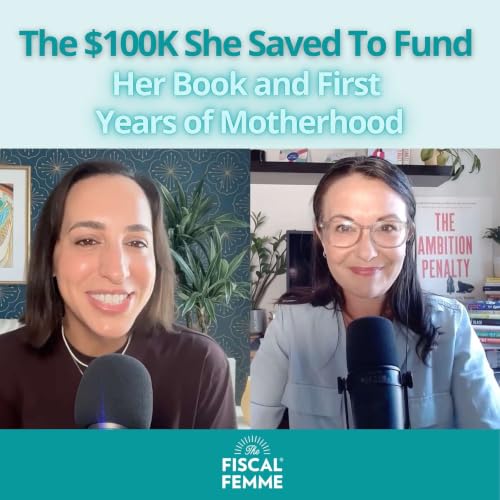 #06: The $100K She Saved To Fund Her Book and First Years of Motherhood