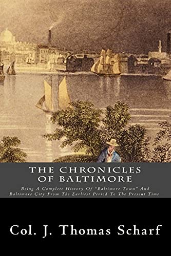 The Chronicles Of Baltimore: Being A Complete History Of "Baltimore Town" And Baltimore City From The Earliest Period To The Present Time.