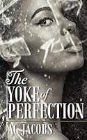 The Yoke of Perfection 0692907084 Book Cover
