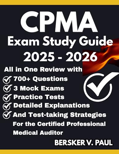 CPMA EXAM STUDY GUIDE: All in One review with 700+ Questions, 3 mock exams, Practice tests, Detailed explanations and test-taking strategies for the Certified Professional Medical Auditor
