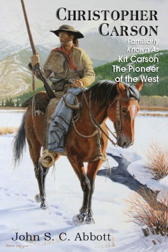 Télécharger CHRISTOPHER CARSON; Familiarly Known As Kit Carson The Pioneer of the West (English Edition) livre En ligne