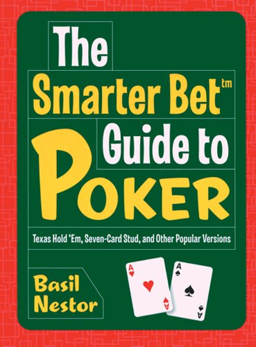 The Smarter Bet Guide to Poker: Texas Hold 'em, Seven-card Stud, and Other Popular Versions