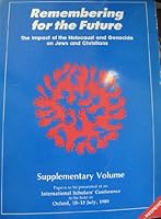 Remembering for the Future: The Impact of the Holocaust and Genocide on Jews and Christians: PREPRINTS; SUPPLEMENTARY VOLUME: Papers to Be Presented At an International Scholar's Conference to Be Held 0080367739 Book Cover