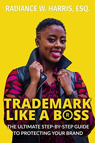 Trademark Like A Boss: The Ultimate Step-By-Step Guide to Protecting Your Brand