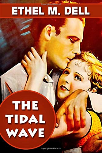 The Tidal Wave by Ethel M. Dell: Super Large Print Edition of the Classic Romance Specially Designed for Low Vision Readers with a Giant Easy to Read Font