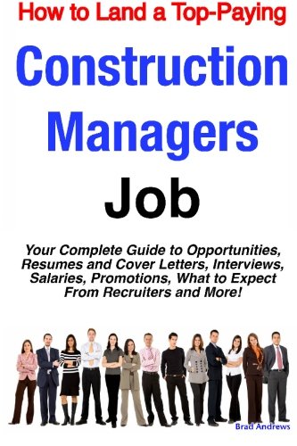 Buy How to Land a Top-Paying Construction Managers Job: Your Complete Guide to Opportunities, Resumes and Cover Letters, Interviews, Salaries, Promotions, What to Expect from Recruiters and More! — BookShops.in