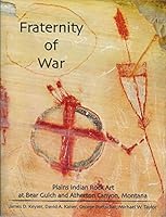 Fraternity of War: Plains Indian Rock Art at Bear Gulch and Atherton Canyon, Montana 0976480492 Book Cover