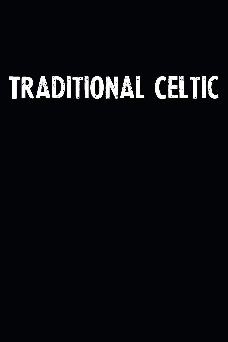 Traditional Celtic: Blank Lined Notebook Journal With Black Background - Nice Gift Idea