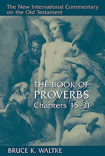 The Book of Proverbs, Chapters 15-31 (New International Commentary on the Old Testament (NICOT))
