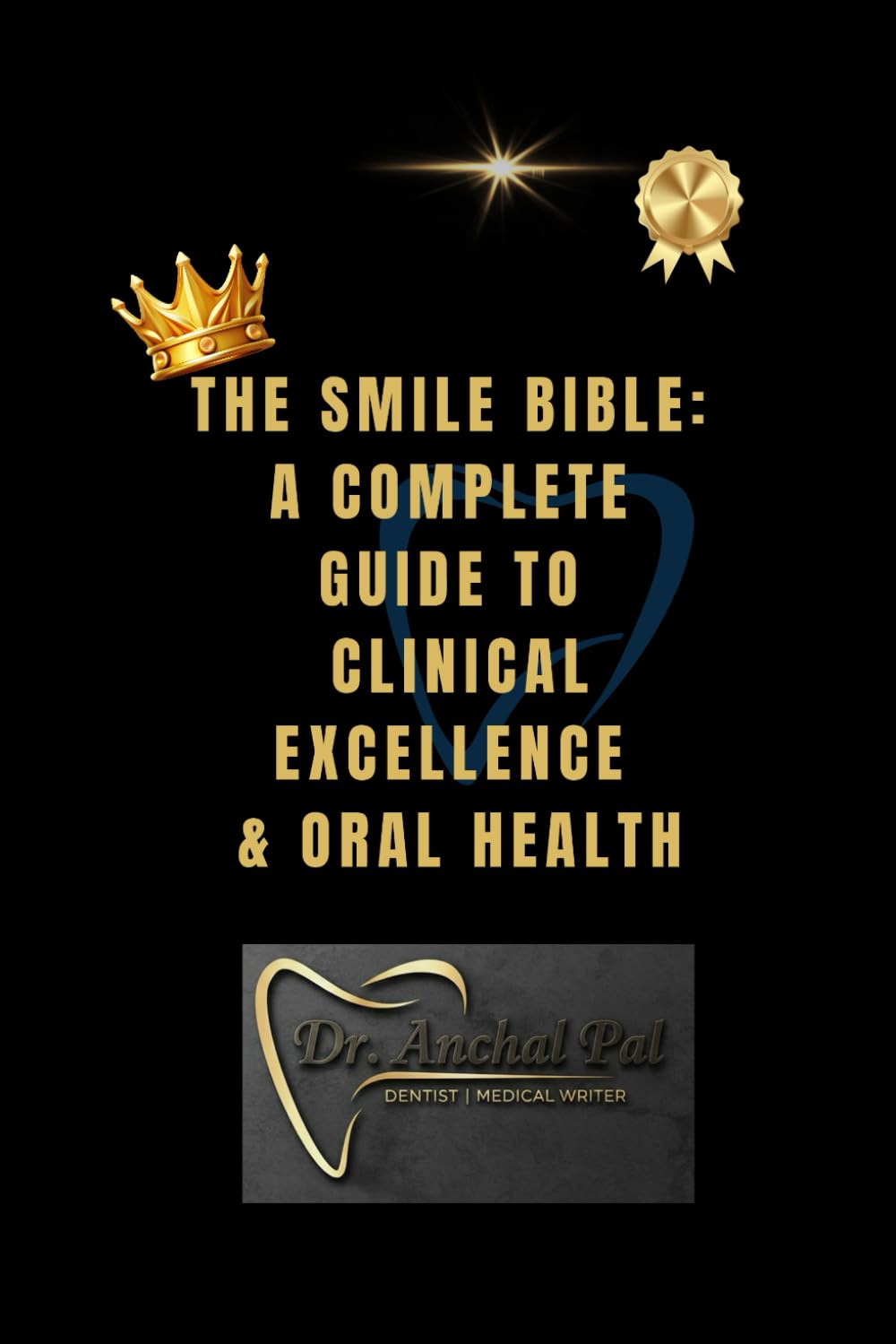 THE SMILE BIBLE: A Complete Guide to Clinical Excellence & Oral Health