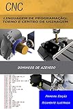  CNC - LINGUAGEM DE PROGRAMAÇÃO:: TORNO E CENTRO DE USINAGEM (Portuguese Edition)