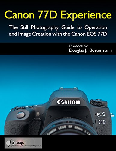 Canon 77D Experience - The Still Photography Guide to Operation and Image Creation with the Canon EOS 77D (English Edition)