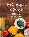  Il mio ricettario di famiglia: Ricettario per ricette personalizzate di famiglia. (Ricette Sfiziose)